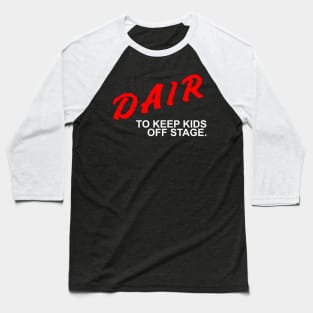 Dair to keep kids off stage Baseball T-Shirt